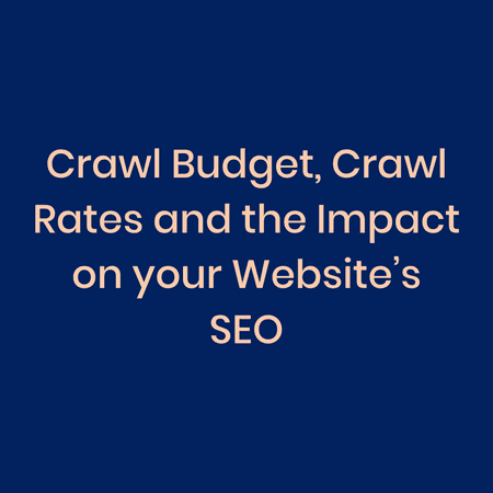 Crawl Budget, Crawl Rates and the Impact on your Website’s SEO