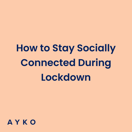 How to Stay Socially Connected During Lockdown
