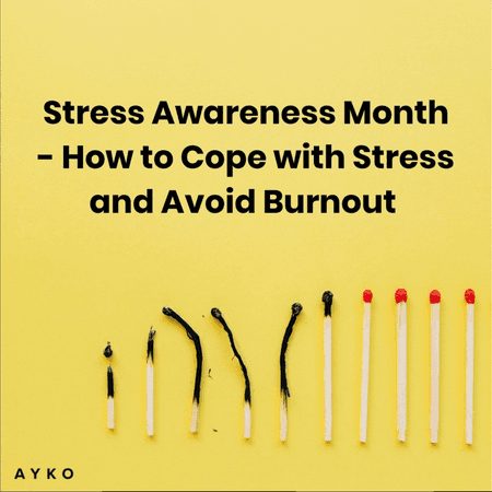 Stress Awareness Month - How to Cope with Stress and Avoid Burnout 